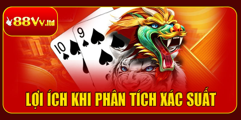 Lợi ích khi phân tích xác suất Rồng Hổ
